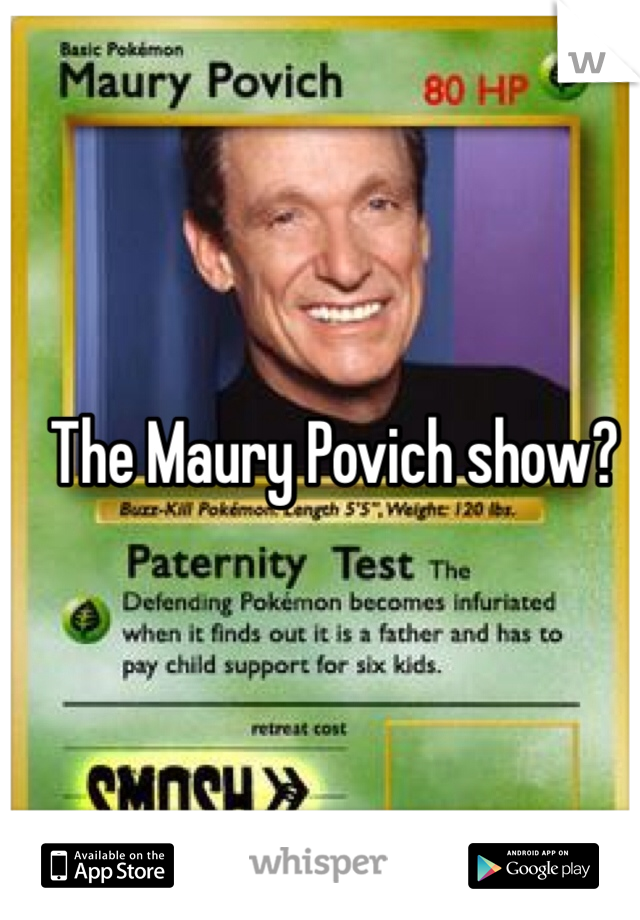 The Maury Povich show?