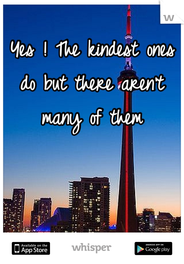 Yes ! The kindest ones do but there aren't many of them 