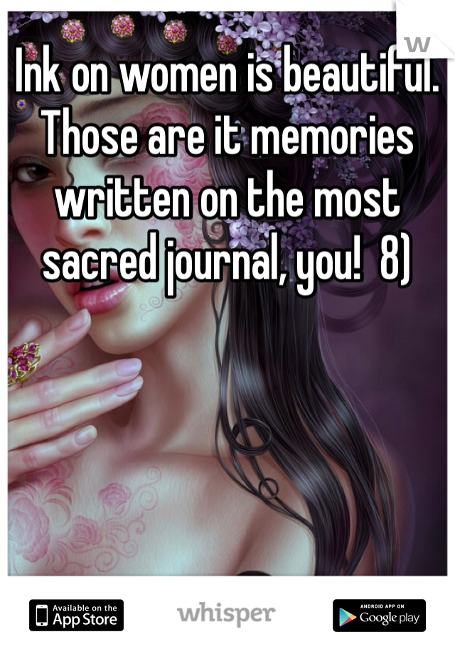 Ink on women is beautiful. Those are it memories written on the most sacred journal, you!  8)