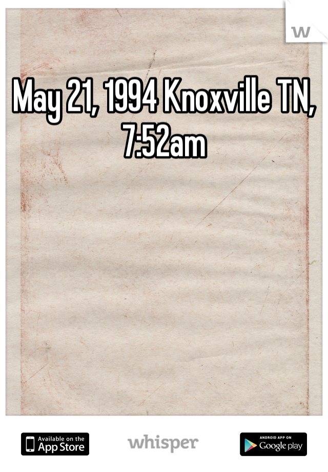 May 21, 1994 Knoxville TN, 7:52am