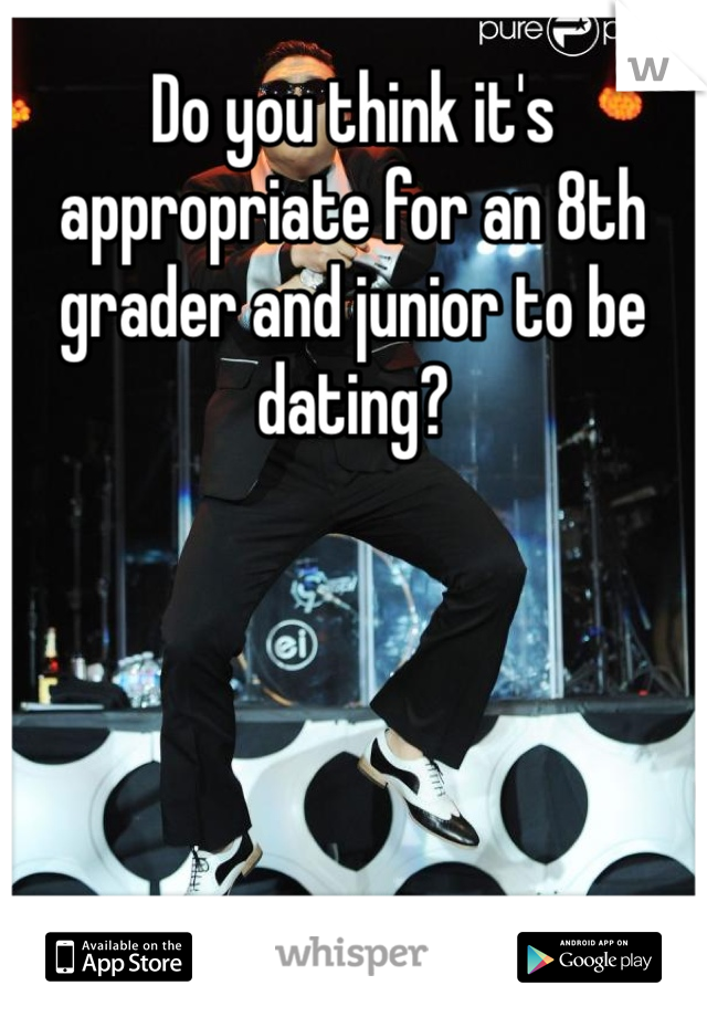 Do you think it's appropriate for an 8th grader and junior to be dating?
