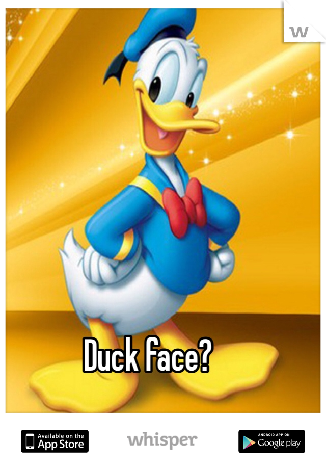 Duck face?