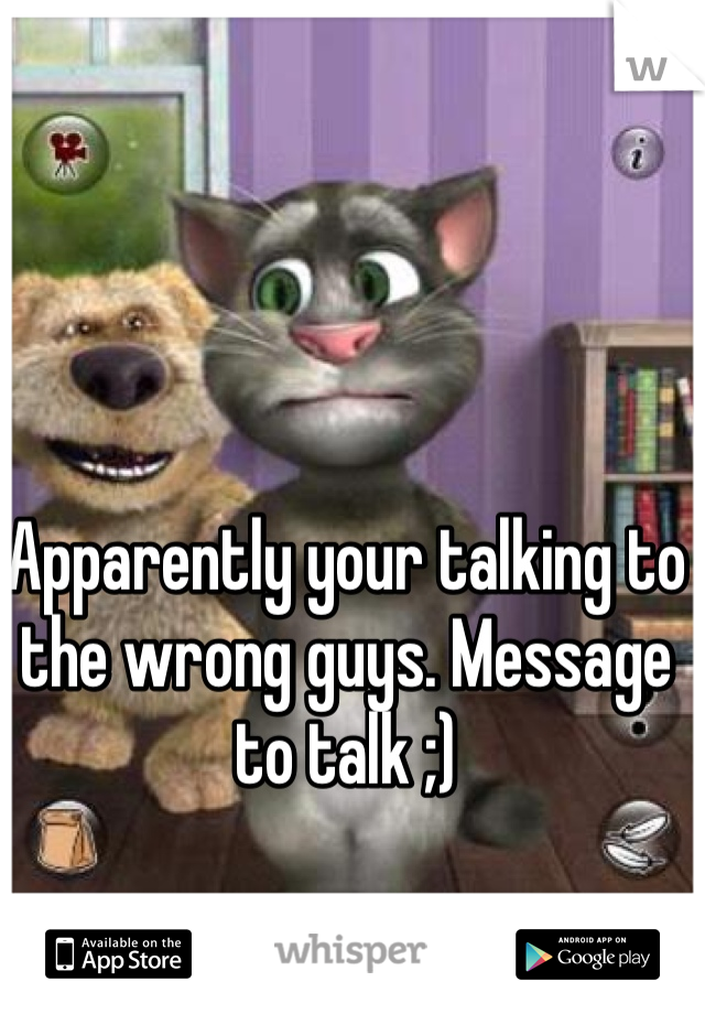 Apparently your talking to the wrong guys. Message to talk ;)