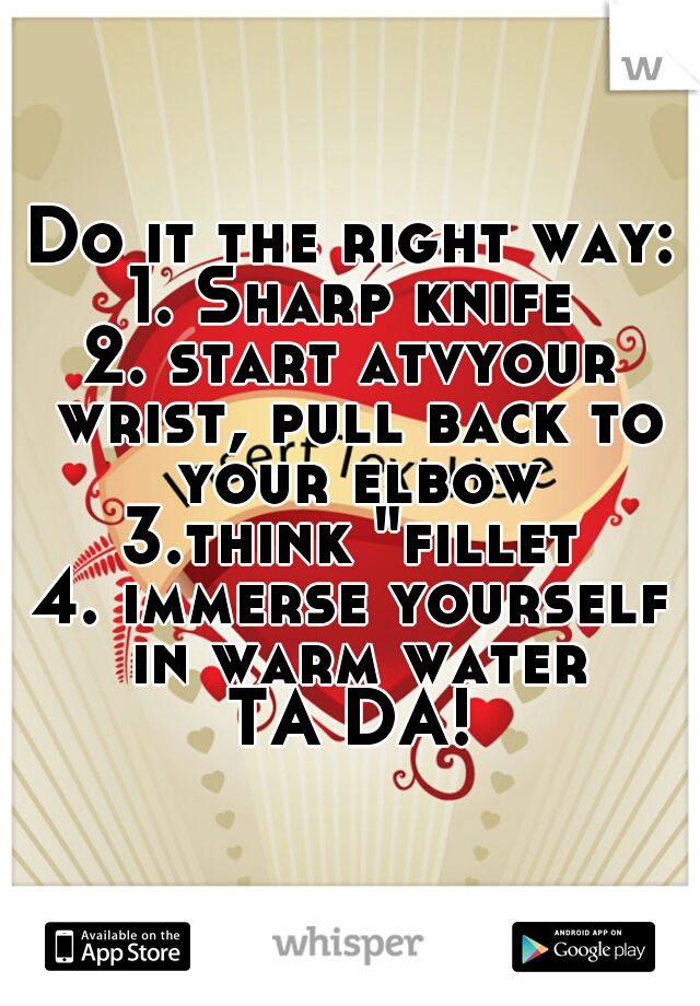 Do it the right way:
1. Sharp knife
2. start atvyour wrist, pull back to your elbow
3.think "fillet"
4. immerse yourself in warm water
TA DA!
