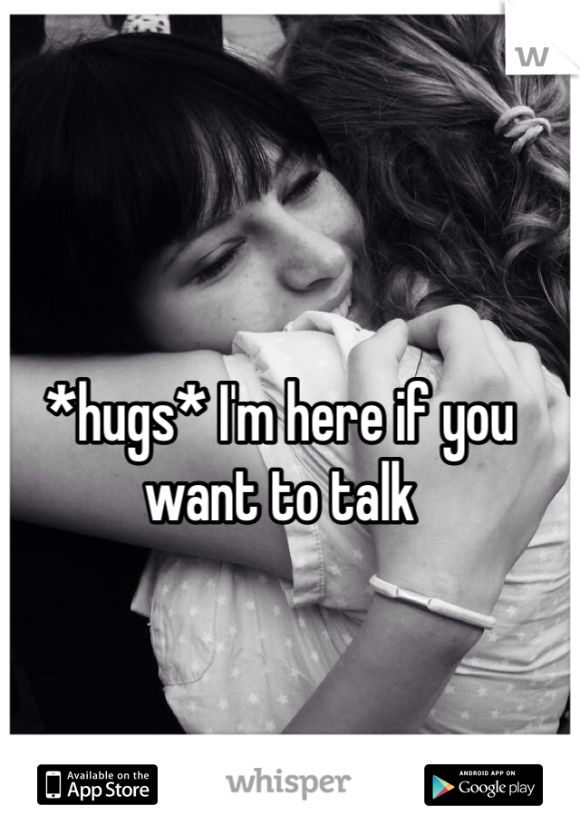 *hugs* I'm here if you want to talk