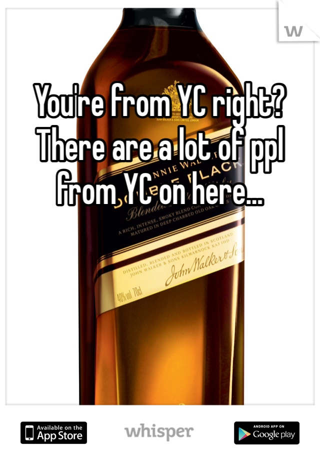 You're from YC right? There are a lot of ppl from YC on here…