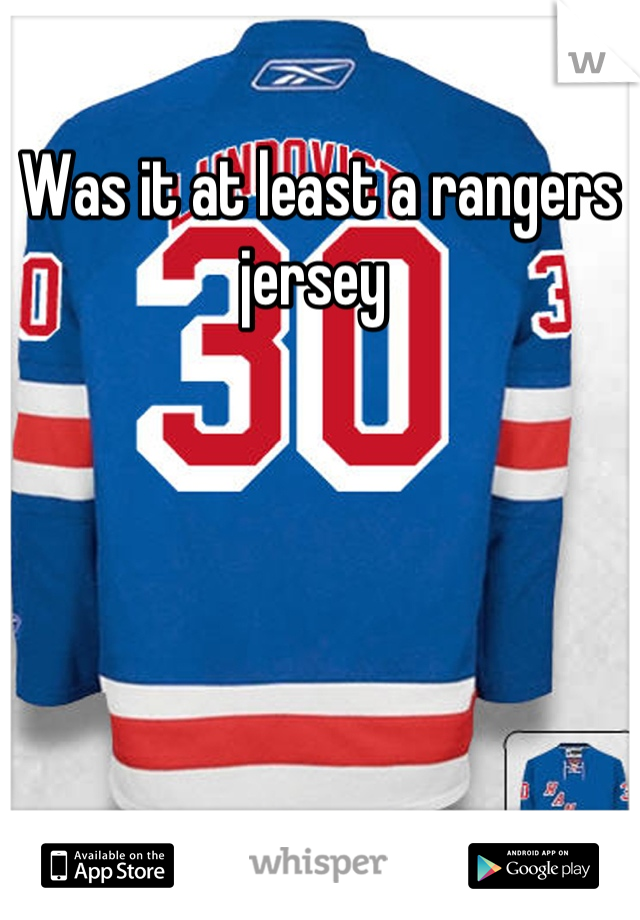 Was it at least a rangers jersey 