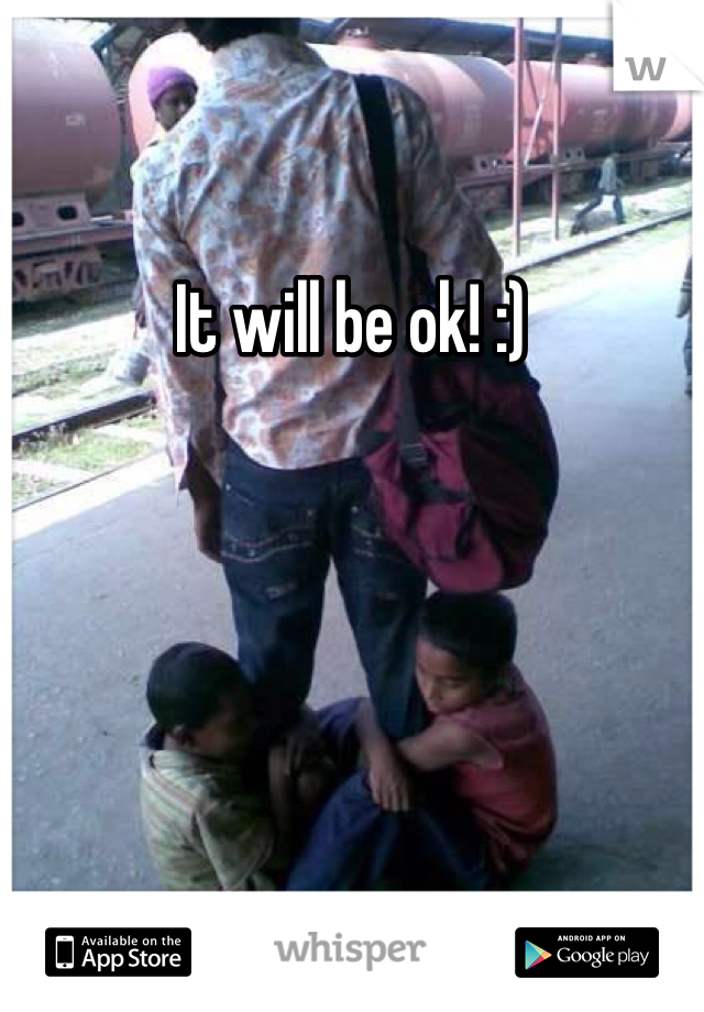 It will be ok! :) 
