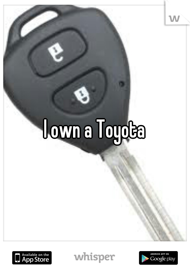 I own a Toyota