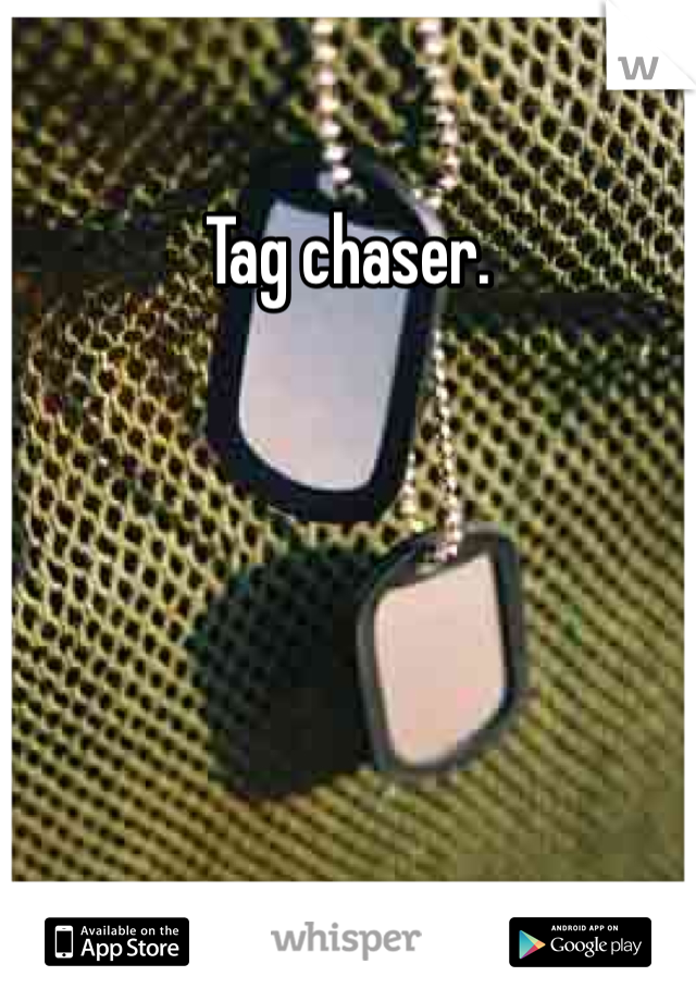 Tag chaser. 