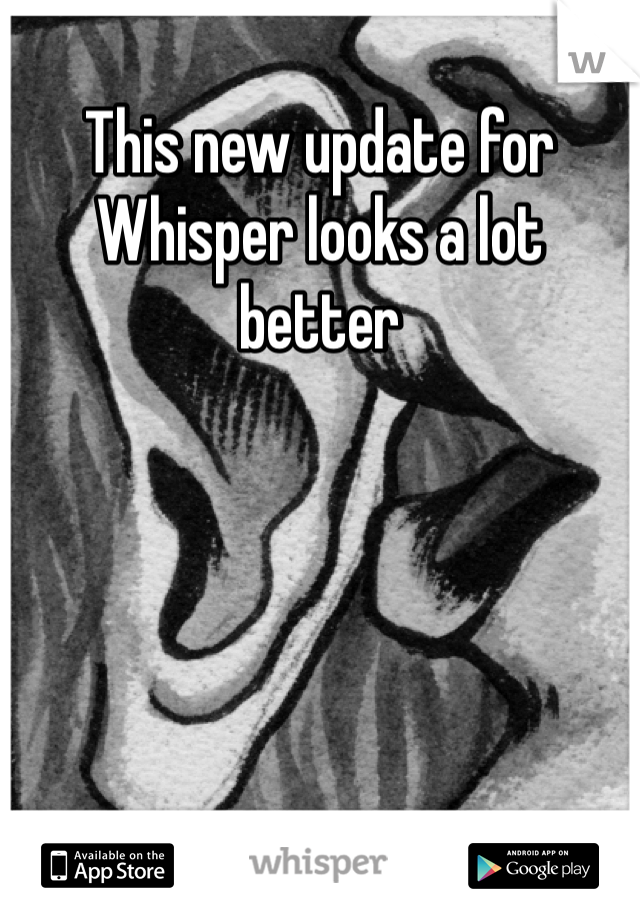 This new update for Whisper looks a lot better 