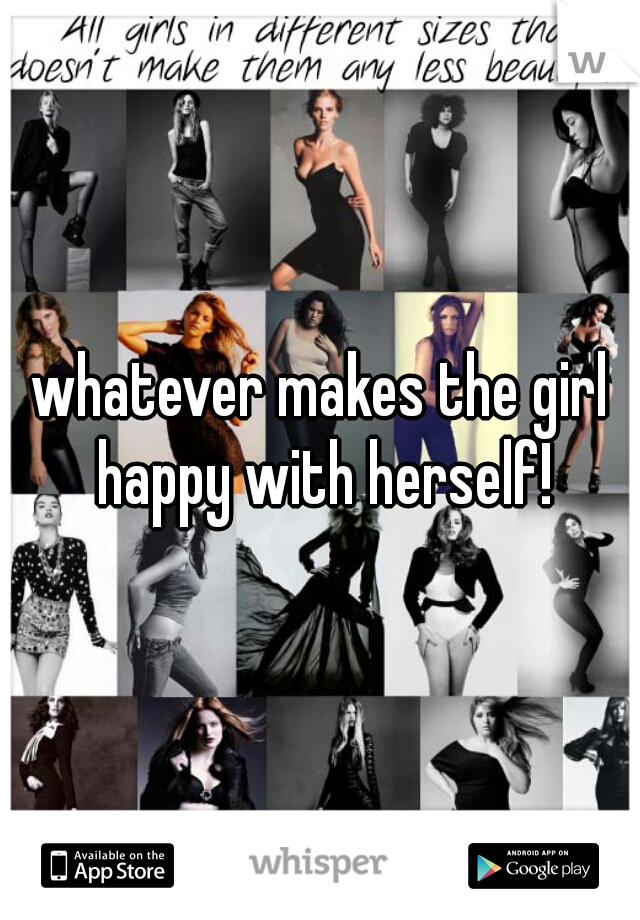 whatever makes the girl happy with herself!