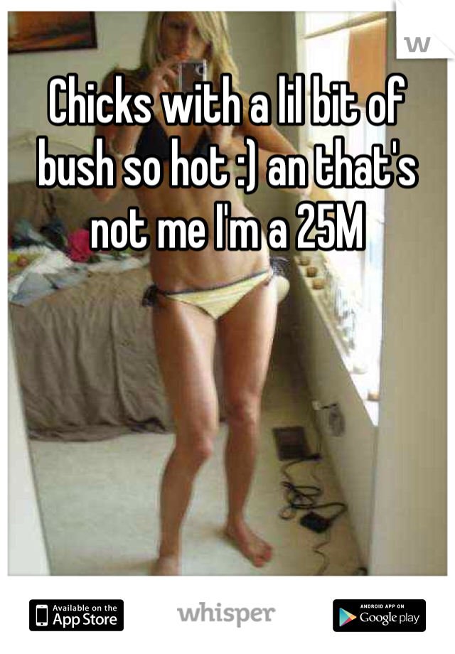 Chicks with a lil bit of bush so hot :) an that's not me I'm a 25M