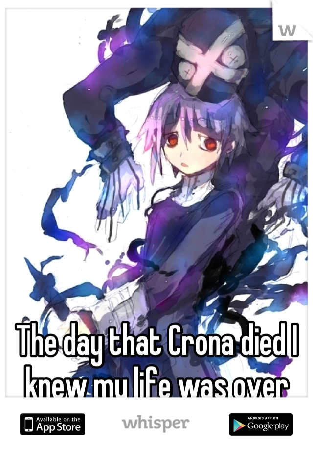 The day that Crona died I knew my life was over