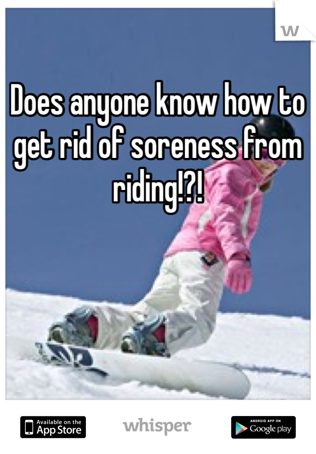 Does anyone know how to get rid of soreness from riding!?!