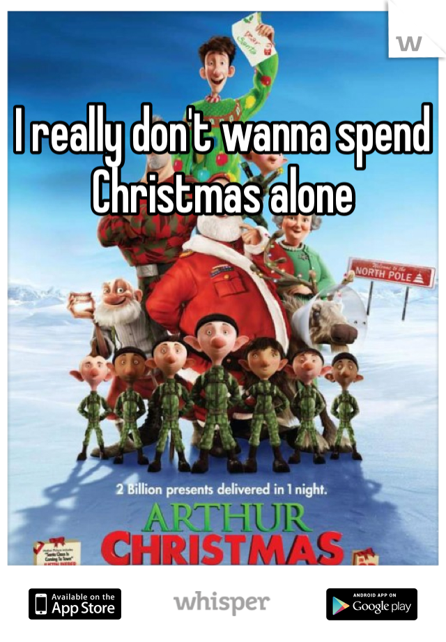I really don't wanna spend Christmas alone