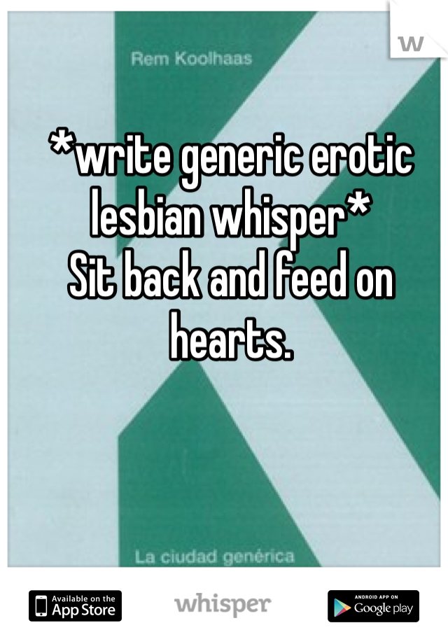 *write generic erotic lesbian whisper* 
Sit back and feed on hearts.