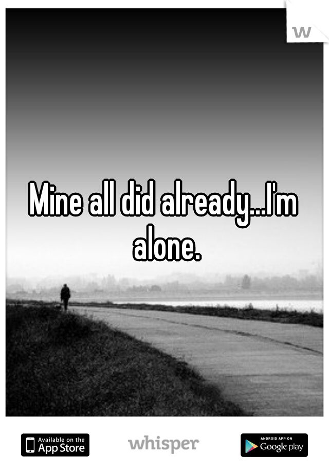Mine all did already...I'm alone.