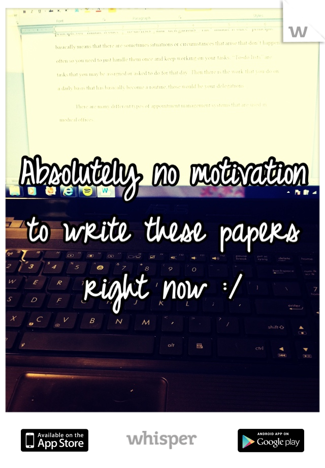 Absolutely no motivation to write these papers right now :/ 