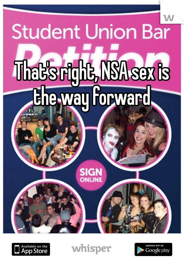 That's right, NSA sex is the way forward