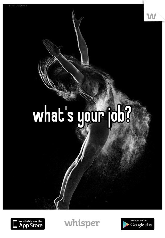 what's your job?