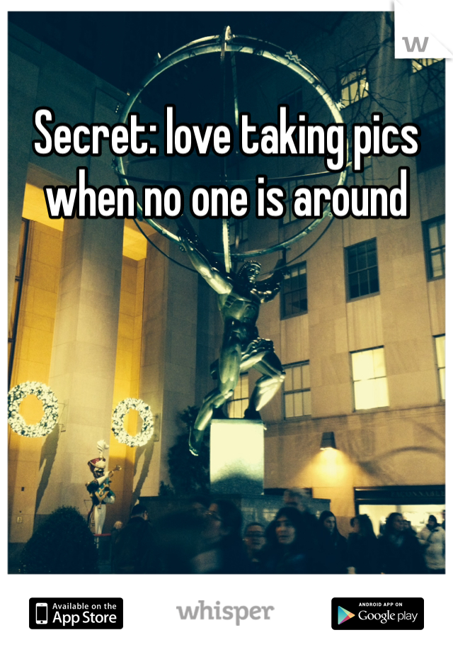 Secret: love taking pics when no one is around 