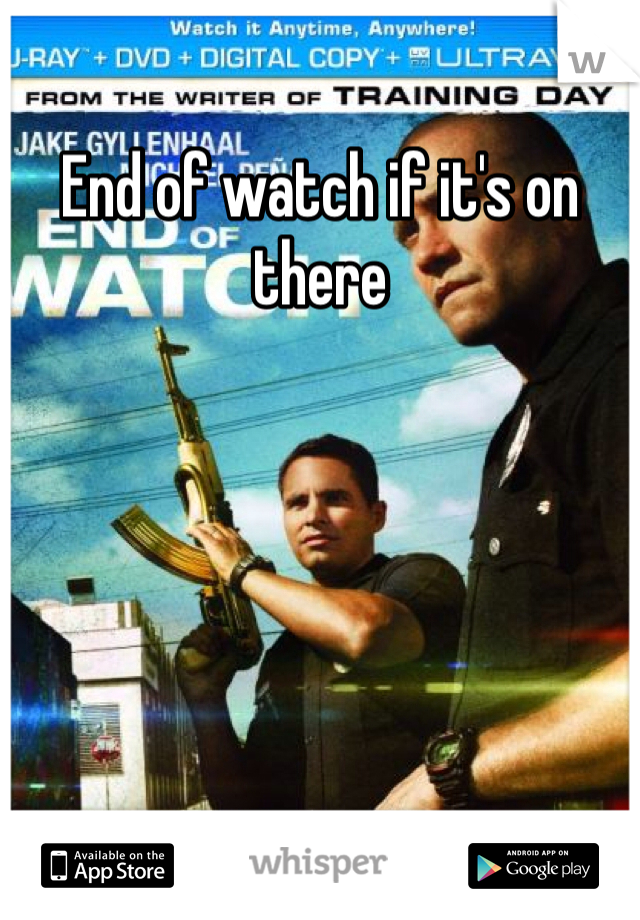 End of watch if it's on there