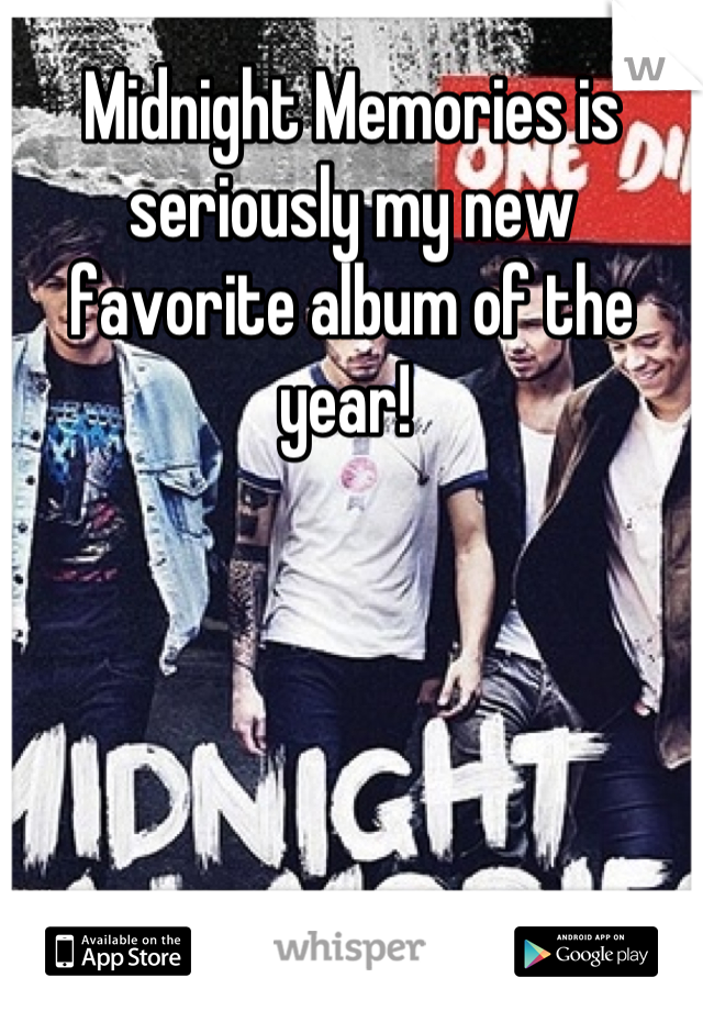 Midnight Memories is seriously my new favorite album of the year! 