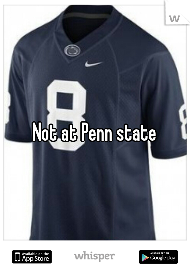Not at Penn state
