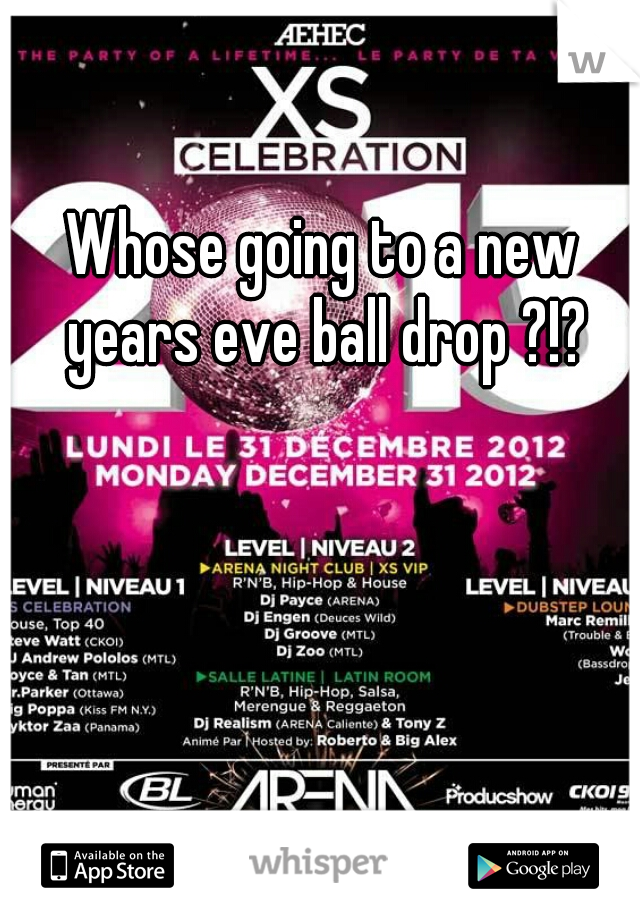 Whose going to a new years eve ball drop ?!?
