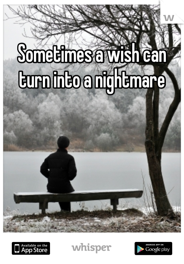 Sometimes a wish can turn into a nightmare