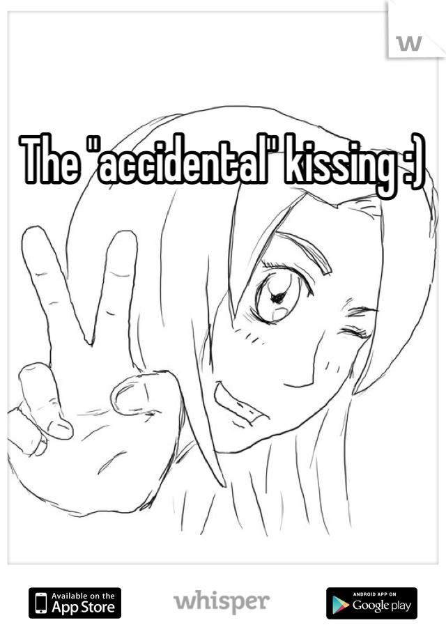 The "accidental" kissing :)
