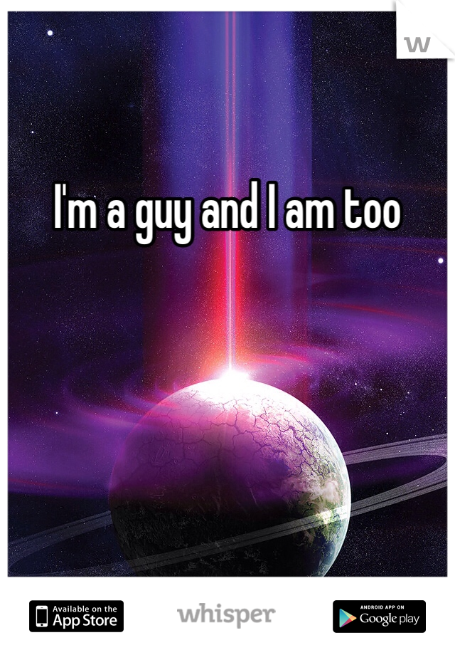 I'm a guy and I am too