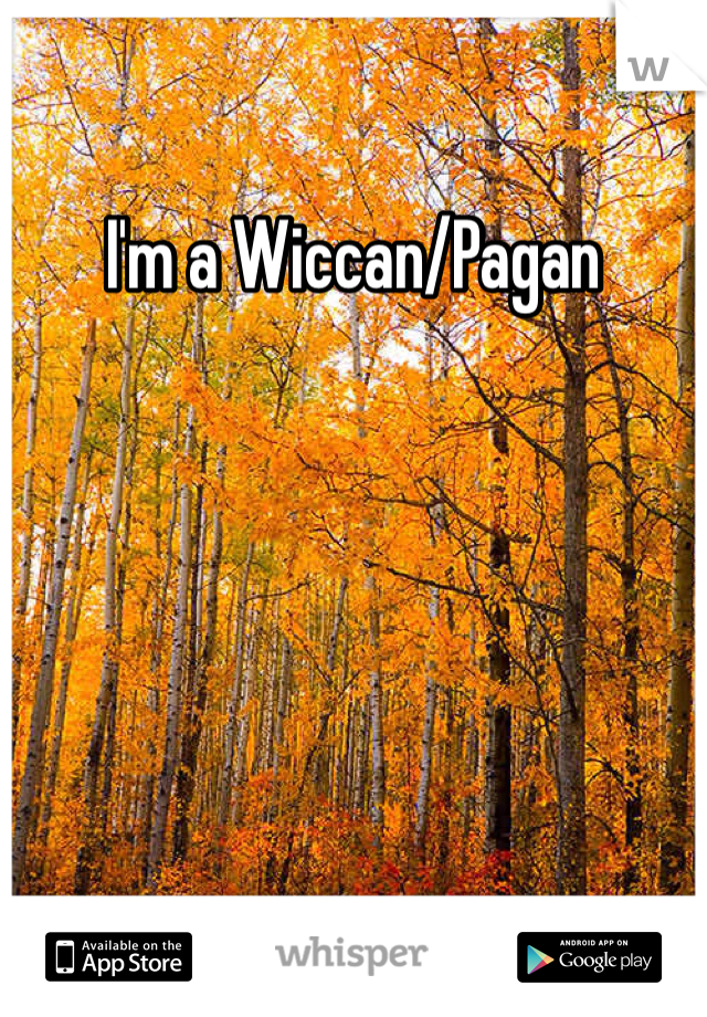 I'm a Wiccan/Pagan 