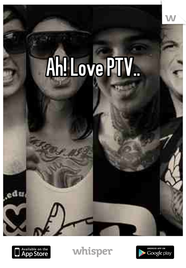 Ah! Love PTV..