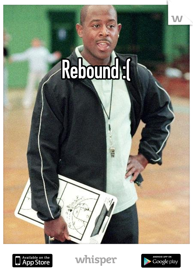 Rebound :(