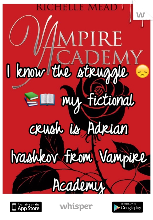 I know the struggle 😞📚📖 my fictional crush is Adrian Ivashkov from Vampire Academy