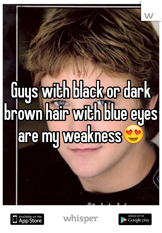 Guys with black or dark brown hair with blue eyes are my weakness😍