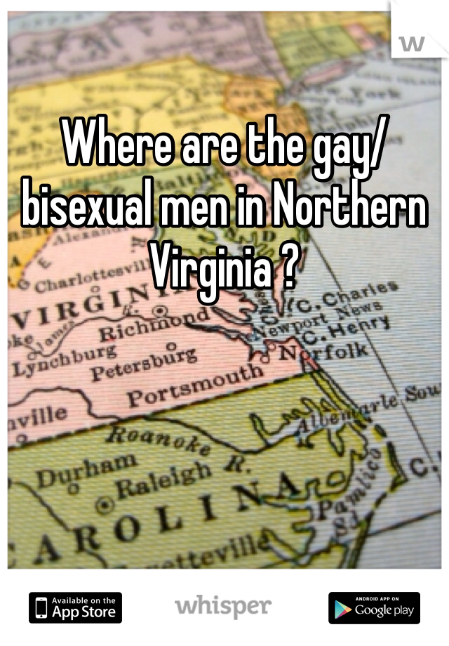 Where are the gay/bisexual men in Northern Virginia ? 
