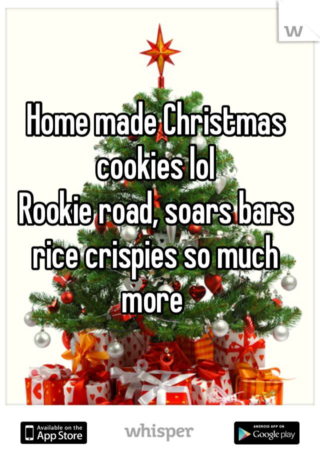 Home made Christmas cookies lol 
Rookie road, soars bars rice crispies so much more 