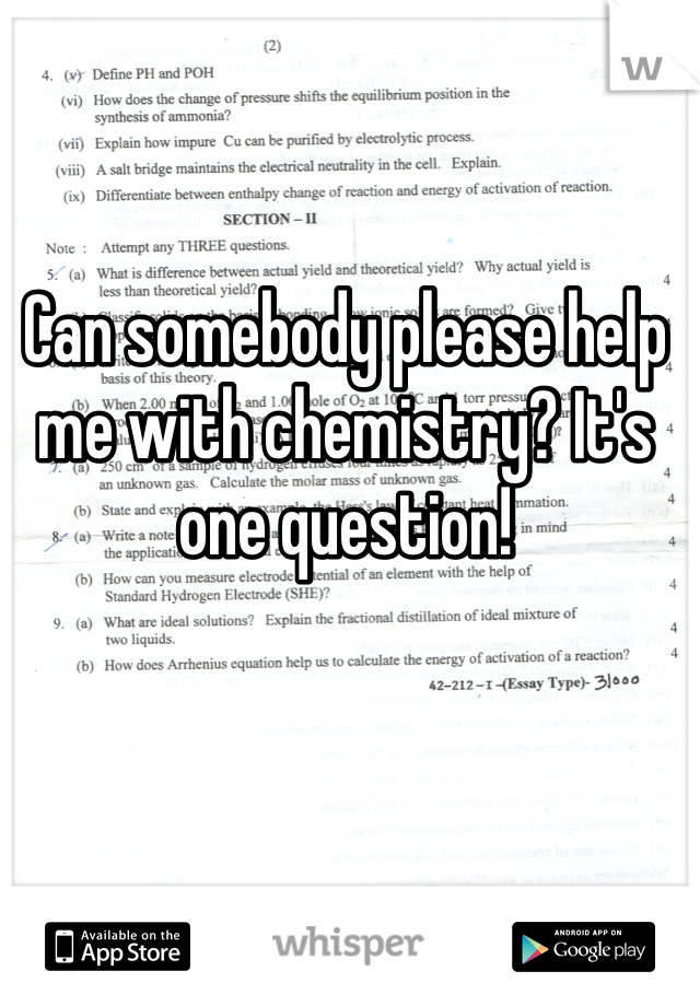 Can somebody please help me with chemistry? It's one question! 