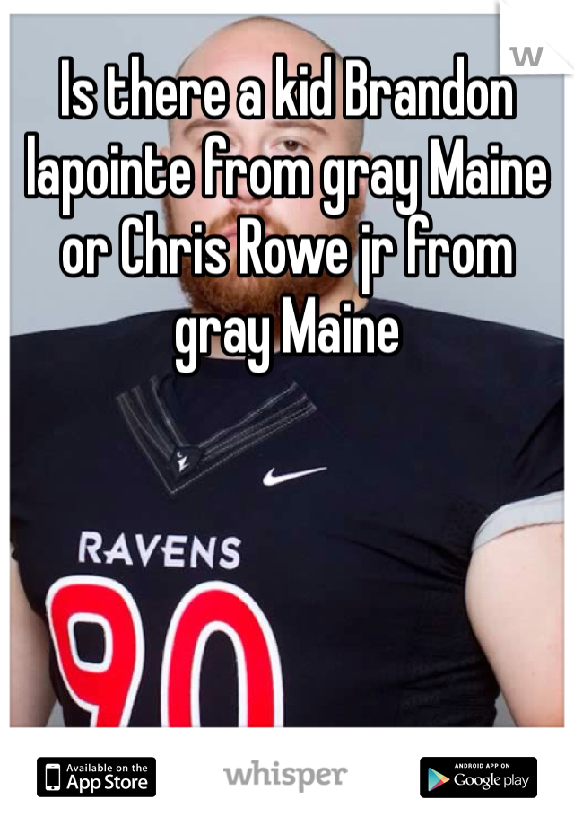 Is there a kid Brandon lapointe from gray Maine or Chris Rowe jr from gray Maine 