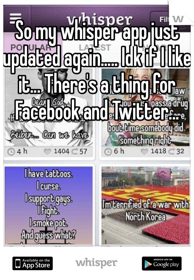 So my whisper app just updated again..... Idk if I like it... There's a thing for Facebook and Twitter...