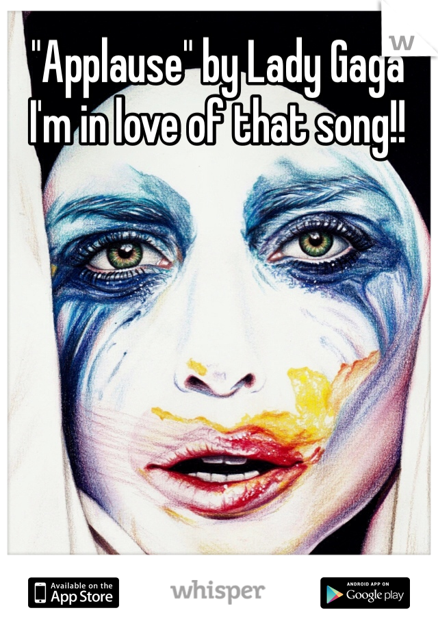 "Applause" by Lady Gaga I'm in love of that song!!