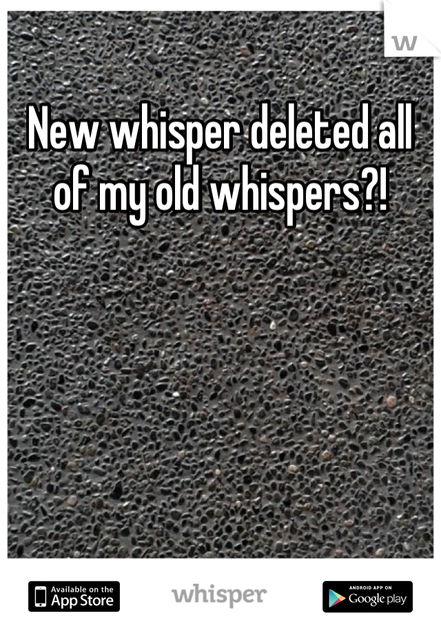 New whisper deleted all of my old whispers?!
