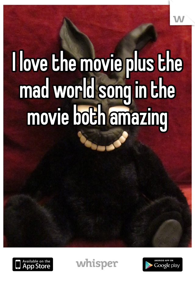 I love the movie plus the mad world song in the movie both amazing