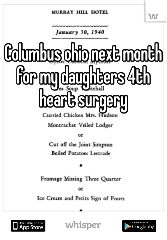 Columbus ohio next month for my daughters 4th heart surgery 
