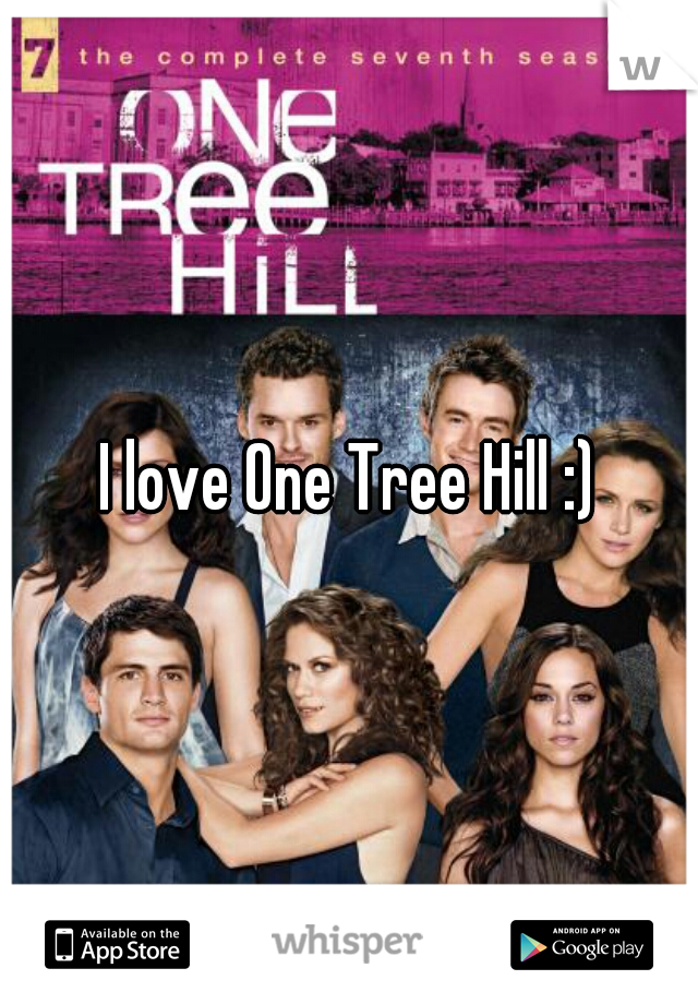 I love One Tree Hill :)