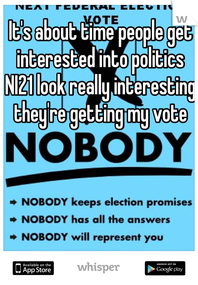 It's about time people get interested into politics 
NI21 look really interesting they're getting my vote 