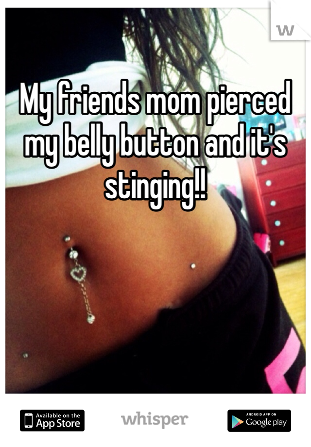 My friends mom pierced my belly button and it's stinging!! 